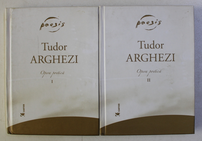 OPERA POETICA - TUDOR ARGHEZI , VOLUMELE I - II , 2005
