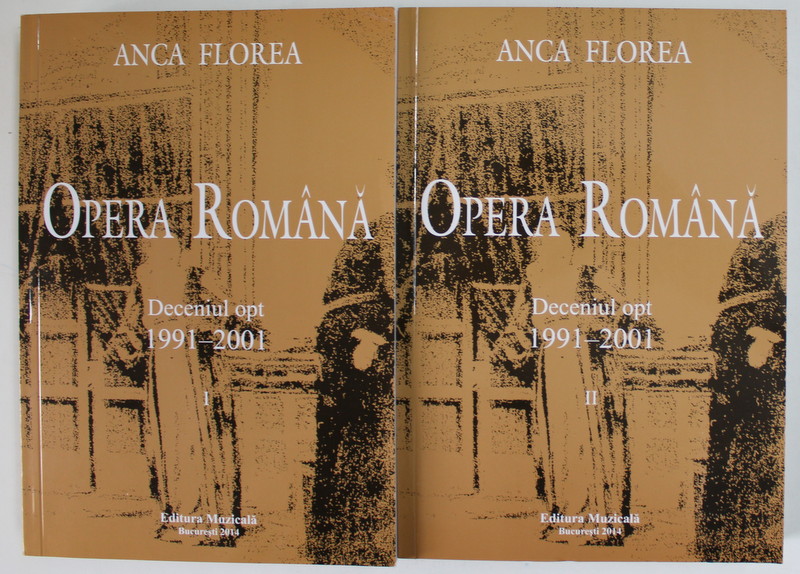 OPERA ROMANA , DECENIUL VIII ( 1991 - 2001 ) , VOLUMELE I - II de ANCA FLOREA , 2014