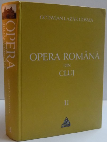OPERA ROMANA DIN CLUJ , 1919-1999 , VOL II , 2012
