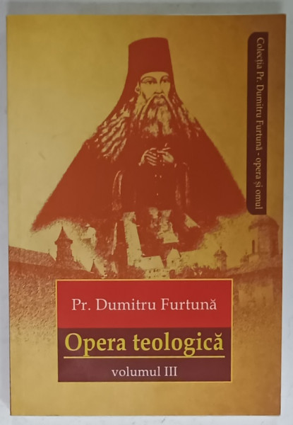 OPERA TEOLOGICA de Pr. DUMITRU FURTUNA , VOLUMUL III , 2016