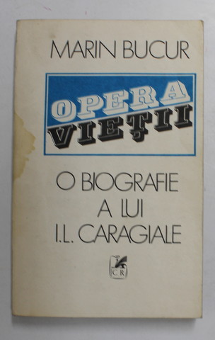 OPERA VIETII - O BIOGRAFIE A LUI I.L. CARAGIALE de MARIN BUCUR , VOLUMUL I , 1989 , PREZINTA PETE PE COPERTA