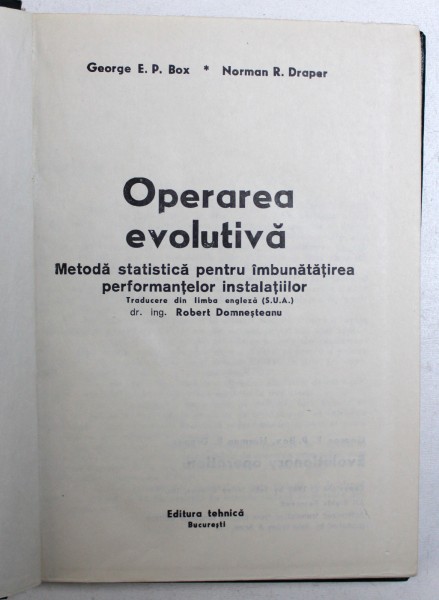 OPERAREA EVOLUTIVA - METODA STATISTICA PENTRU IMBUNATATIREA PERFORMANTELOR INSTALATIILOR de GEORGE E . P. BOX si NORMAN R . DRAPER , 1975