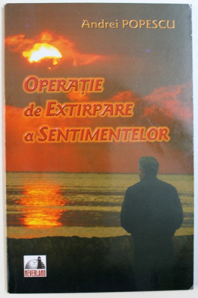 OPERATIE DE EXTIRPARE A SENTIMENTELOR de ANDREI POPESCU , 2009