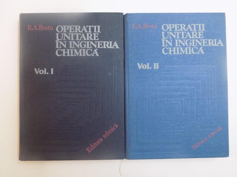 OPERATII UNITARE IN INGINERIA CHIMICA, VOL I-II, de E.A. BRATU, 1984