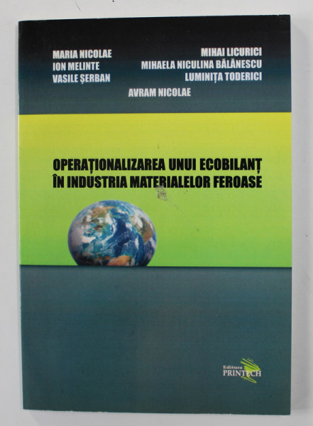 OPERATIONALIZAREA UNUI ECOBILANT IN INDUSTRIA MATERIALELOR FEROASE de MARIA NICOLAE ...AVRAM NICOLAE , 2008