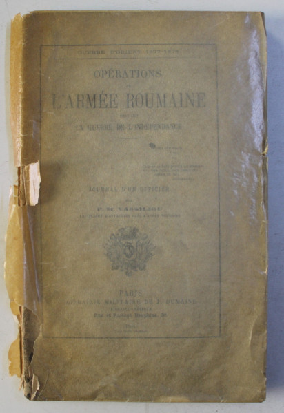 OPERATIONS DE L ' ARMEE ROUMANIE PENDANT LA GUERRE DE L ' INDEPENDANCE - JOURNAL D ' UN OFFICIER par P. ST . VASSILIOU , 1880 , DEDICATIE*