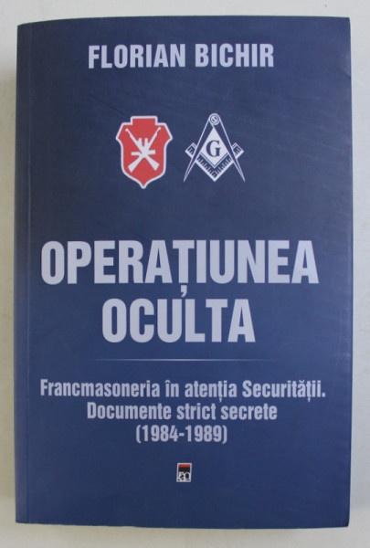 OPERATIUNEA OCULTA - FRANCMASONERIA IN ATENTIA SECURITATII . DOCUMENTE STRICT SECRETE (1984-1989) de FLORIAN BICHIR , 2019 , BLOCUL DE FILE USOR PATAT