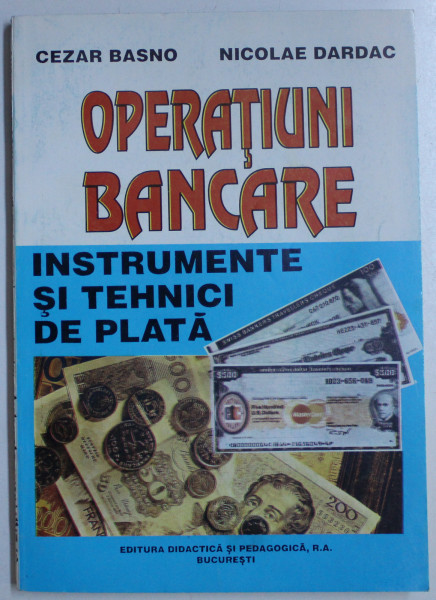 OPERATIUNI BANCARE - INSTRUMENTE SI TEHNICI DE PLATA de CEZAR BASNO , NICOLAE DARDAC , 1996 , PREZINTA SUBLINIERI