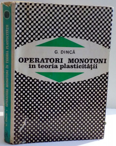 OPERATORI MONOTONI IN TEORIA PLASTICITATII de G. DINCA , 1972