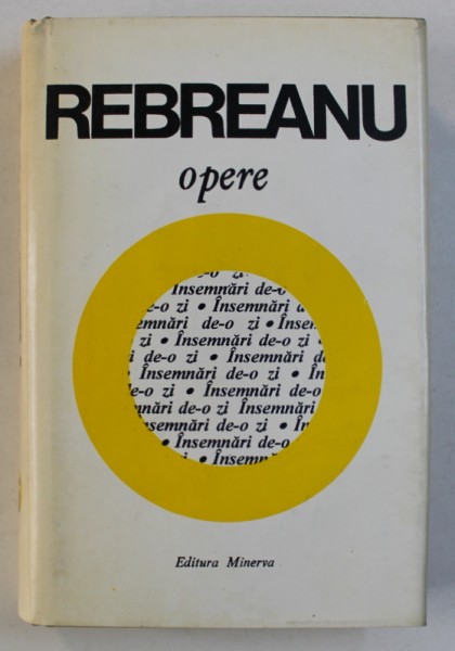 OPERE , 16 , INSEMNARI DE-O ZI 1909-1943 , de LIVIU REBREANU , 1995