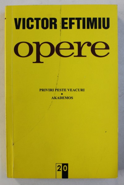 OPERE 20 - PRIVIRI PESTE VEACURI , AKADEMOS de VICTOR EFTIMIU , 2007