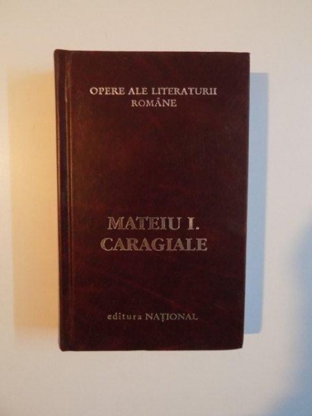 OPERE ALE LITERATURII ROMANE de MATEIU I. CARAGIALE , 2001