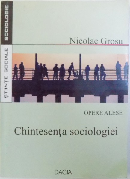 OPERE  ALESE  - CHINTESENTA SOCIOLOGIEI  de NICOLAE GROSU , 2006