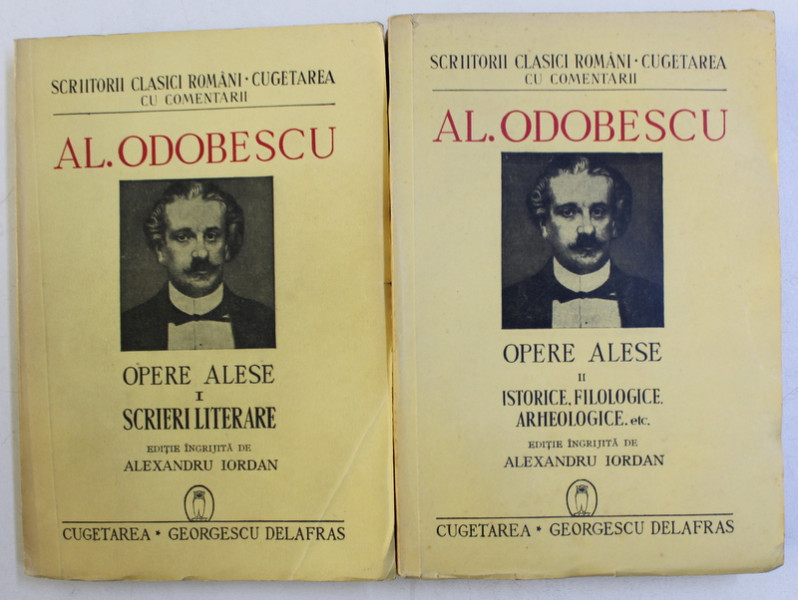 OPERE ALESE de AL . ODOBESCU , VOLUMELE I - II , editie ingrijita de ALEXANDRU IORDAN , 1941