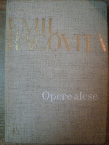OPERE ALESE de EMIL RACOVITA , Bucuresti 1964