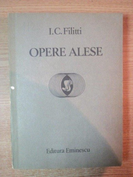 OPERE ALESE de I. C. FILITTI , Bucuresti 1985