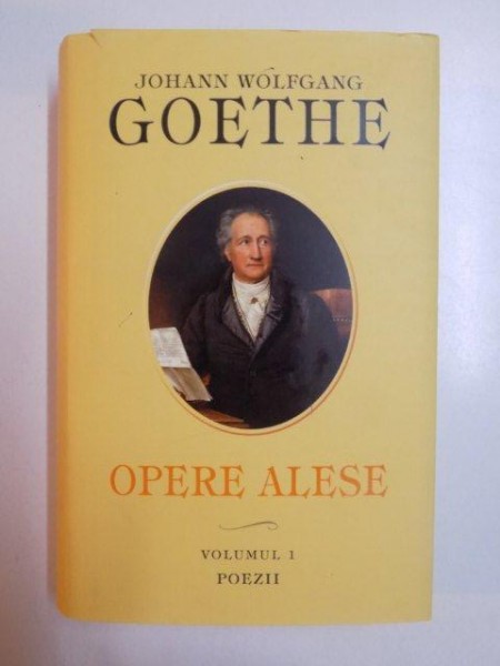 OPERE ALESE , VOL. I , POEZII de JOHANN WOLFGANG GOETHE , 2013