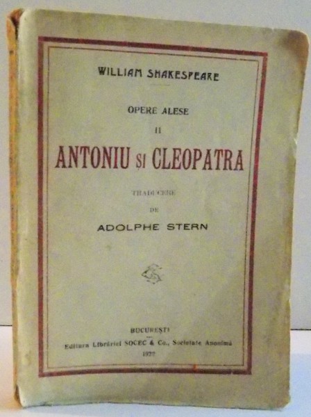 OPERE ALESE , VOL II , ANTONIU SI CLEOPATRA de WILLIAM SHAKESPEARE , 1922