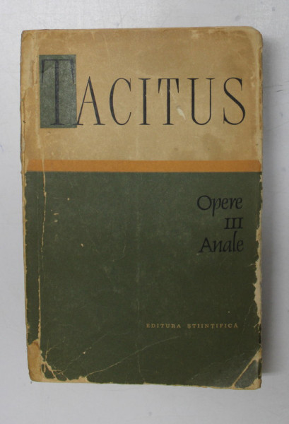 OPERE , ANALE , VOLUMUL III de P. CORNELIUS TACITUS , 1964 *COPERTA SPATE REFACUTA , *PREZINTA URME DE UZURA