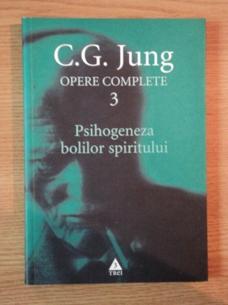 OPERE COMPLETE 3 . PSIHOGENEZA BOLILOR SPIRITULUI de C. G. JUNG , 2005
