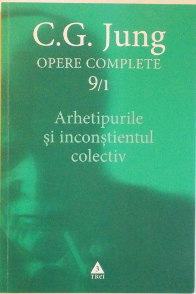 OPERE COMPLETE , 9 / 1 , ARHETIPURILE SI INCONSTIENTUL de C. G. JUNG , 2014