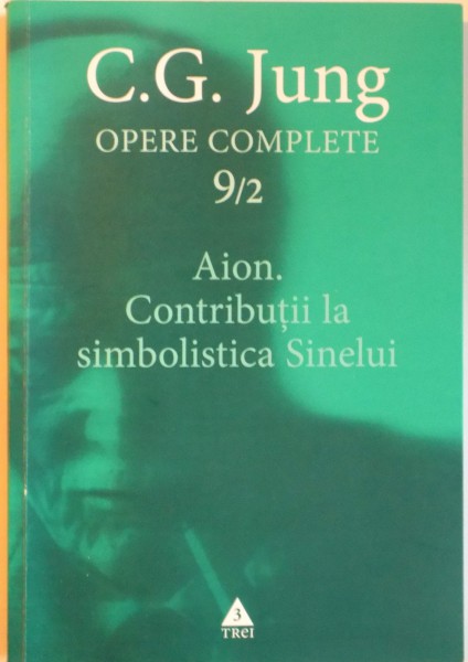 OPERE COMPLETE 9 / 2 C. G. JUNG , AION . CONTRIBUTII LA SIMBOLISTICA SINELUI , 2005