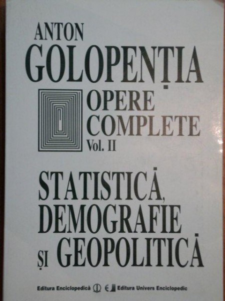 OPERE COMPLETE-ANTON GOLOPENTIA  VOL 2:STATISTICA,DEMOGRAFIE SI GEOPOLITICA