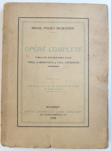 OPERE COMPLETE de MIHAIL POLIZU  - MICSUNESTI , publicate su ingrijirea lui VIRGIL ZABOROVSCHI si PAUL PAPADOPOL , VOL. I , 1920
