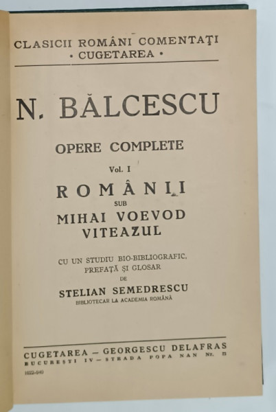 OPERE COMPLETE de N. BALCESCU , VOLUMUL I : ROMANII SUB MIHAI VOEVOD VITEAZUL , 1940