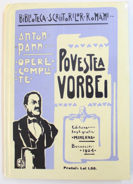 OPERE COMPLETE  : POVESTEA VORBEI ...OSEBITE ANECDOTE de ANTON PANN , EDITURA INST. GRAFIC " MINERVA " , 1904 , EDITIE ANASTATICA APARUTA IN 2004