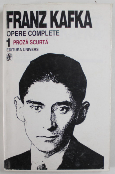 OPERE COMPLETE , PROZA SCURTA , VOLUMUL I de FRANZ KAFKA , 1996
