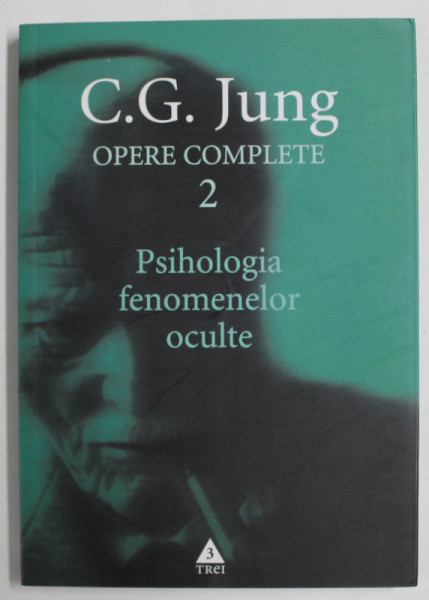 OPERE COMPLETE , PSIHOLOGIA FENOMENELOR OCULTE , VOLUMUL II de C. G. JUNG , 2004
