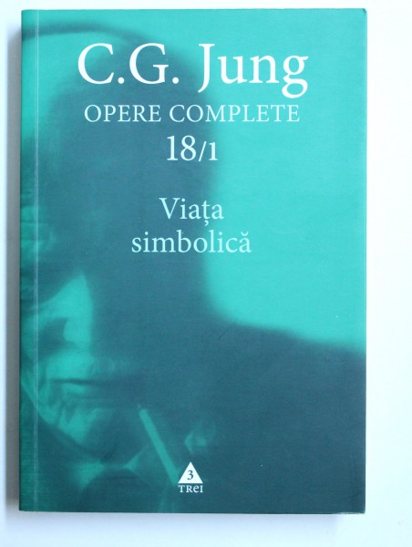 OPERE COMPLETE , VOL. 18 / PARTEA I : VIATA SIMBOLICA de C.G.JUNG , 2014