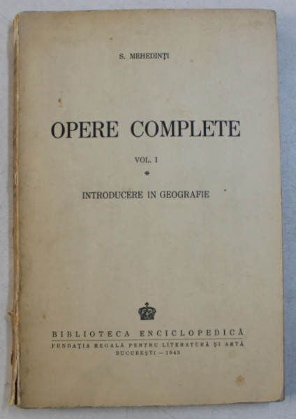 OPERE COMPLETE VOL. I - INTRODUCERE IN GEOGRAFIE de S. MEHEDINTI , 1943