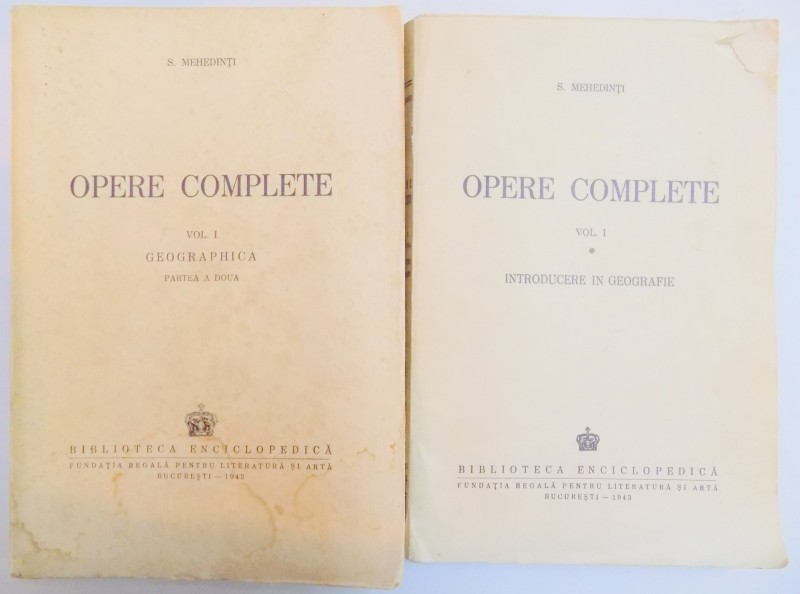 OPERE COMPLETE , VOL. I ( PARTEA I SI PARTEA a II a ) de S. MEHEDINTI , Bucuresti 1943