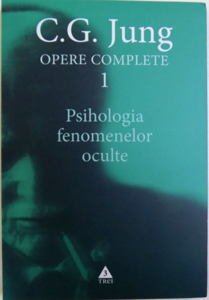 OPERE COMPLETE VOL I : PSIHOLOGIA FENOMENELOR OCULTE de C. G. JUNG , 2015