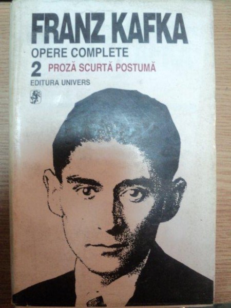 OPERE COMPLETE VOL. II de FRANZ KAFKA , Bucuresti 1996