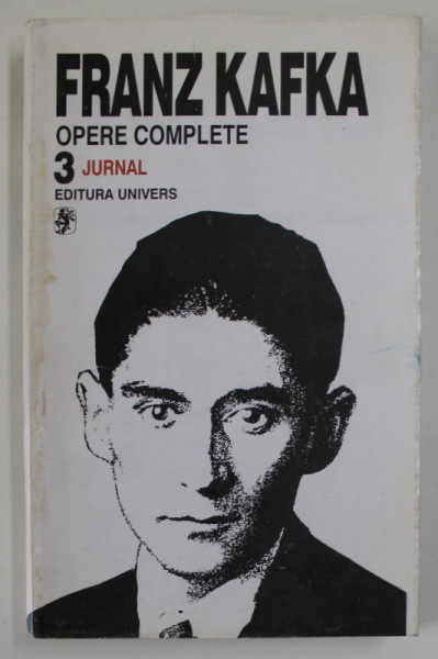 OPERE COMPLETE , JURNAL , VOLUMUL III de FRANZ KAFKA , 1998