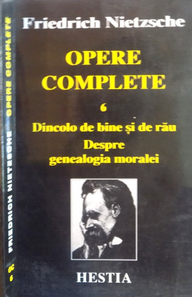 OPERE COMPLETE, VOL. VI DINCOLO DE BINE SI DE RAU, DESPRE GENEALOGIA MORALEI de FRIEDRICH NIETZSCHE, 2005