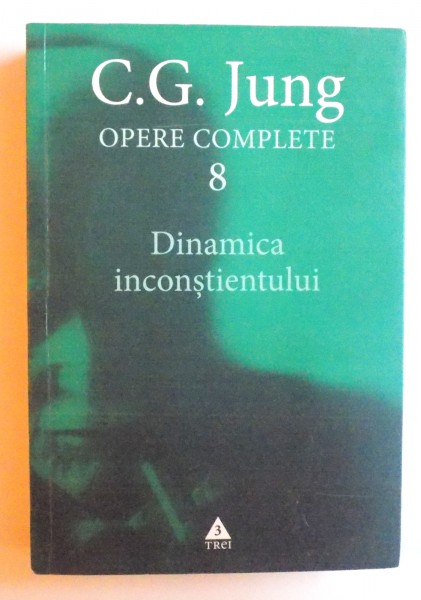 OPERE COMPLETE VOL. VIII - DINAMICA INCONSTIENTULUI de C. G. JUNG , 2013