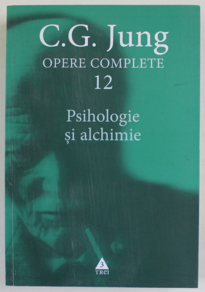 OPERE COMPLETE , VOLUMUL 12 , PSIHOLOGIE SI ALCHIMIE de C.G. JUNG , 2016