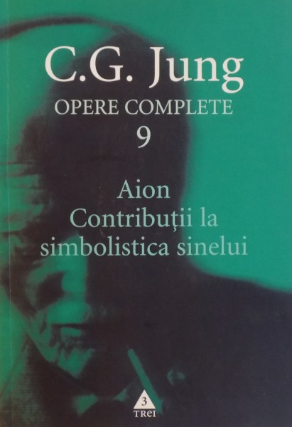 OPERE COMPLETE VOL IX : AION , CONTRIBUTII LA SIMBOLISTICA SINELUI de C.G. JUNG 2003