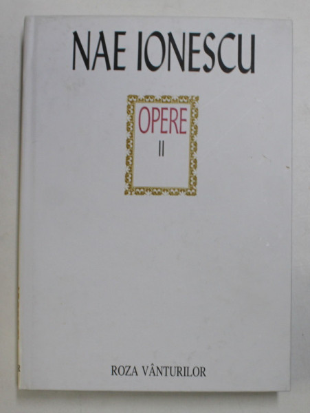 OPERE ( CURSURI DE METAFIZICA 2 ) , VOLUMUL II de NAE IONESCU , 2005