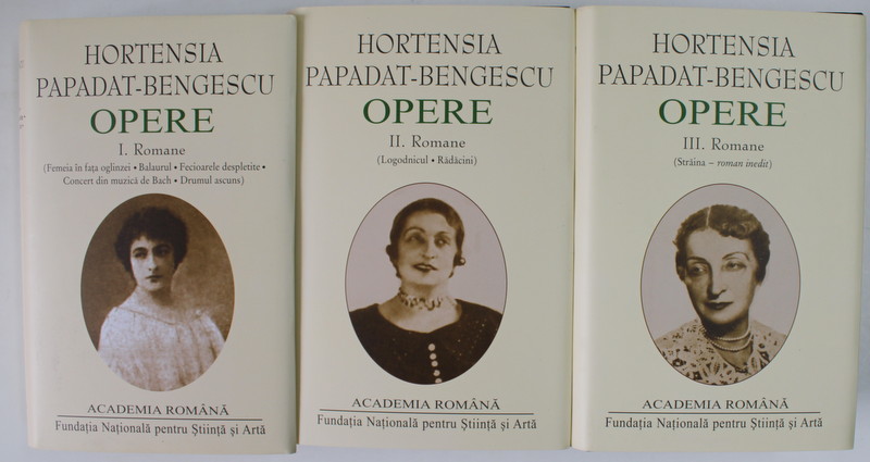 OPERE de HORTENSIA PAPADAT - BENGESCU , VOLUMELE I- III , EDITIE DE LUX PE HARTIE DE BIBLIE , 2012