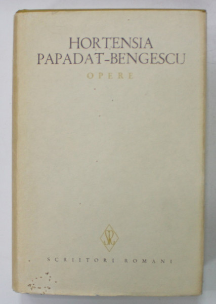 OPERE de HORTENSIA PAPADAT - BENGESCU , VOLUMUL III , CONTINE : FECIOARELE DESPLETITE / CONCERT DIN MUZICA DE BACH / DRUMUL ASCUNS , 1979