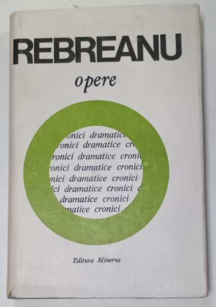 OPERE de LIVIU REBREANU , VOLUMUL 13 : CRONICI DRAMATICE , 1989