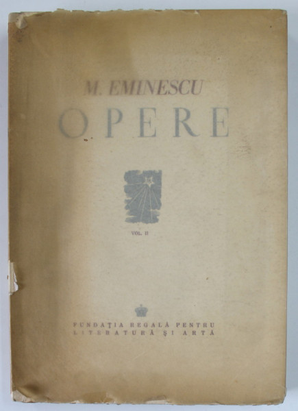 OPERE de M . EMINESCU , VOL. II,  POEZII TIPARITE IN TIMPUL VIETII - NOTE SI VARIANTE : DELA POVESTEA CODRULUI LA LUCEAFARUL, editie critica ingrijita de PERPESSICIUS, 1943