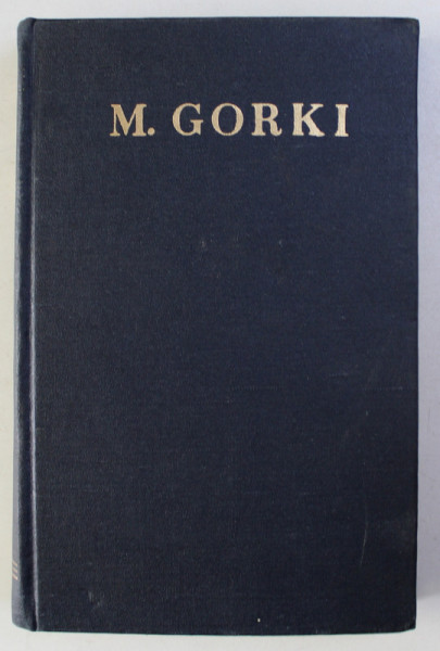 OPERE de M . GORKI , VOLUMUL III - POVESTIRI , 1956