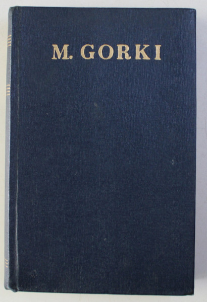 OPERE de M . GORKI , VOLUMUL XVII  - POVESTIRI , REPORTAJE , AMINTIRI , 1960