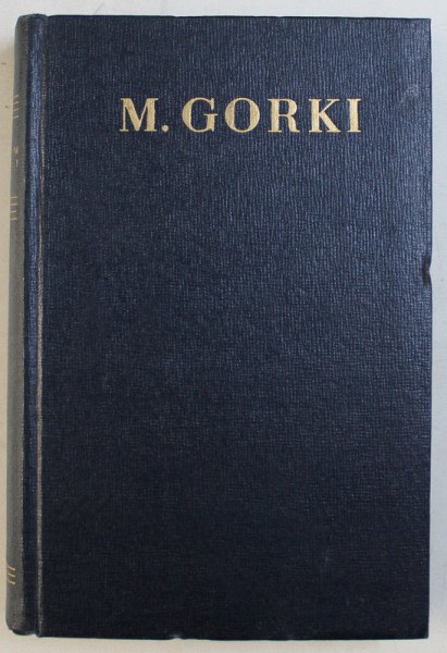 OPERE de M . GORKI  - VOLUMUL XXVII  - ARTICOLE , DARI DE SEAMA , CUVANTARI , MESAJE , 1963